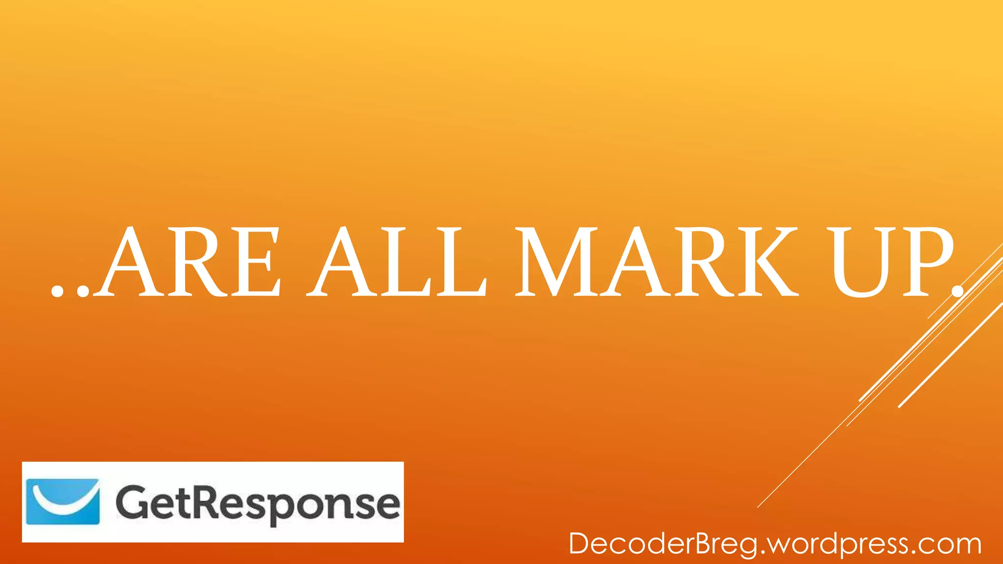 DecoderBreg.wordpress.com
..ARE ALL MARK UP.
 