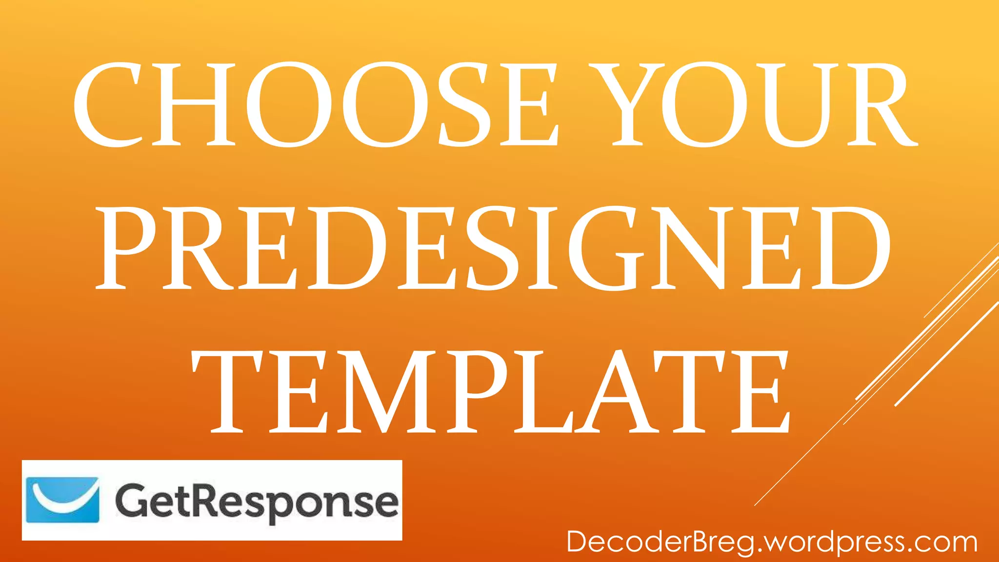 CHOOSE YOUR
PREDESIGNED
TEMPLATE
DecoderBreg.wordpress.com
 
