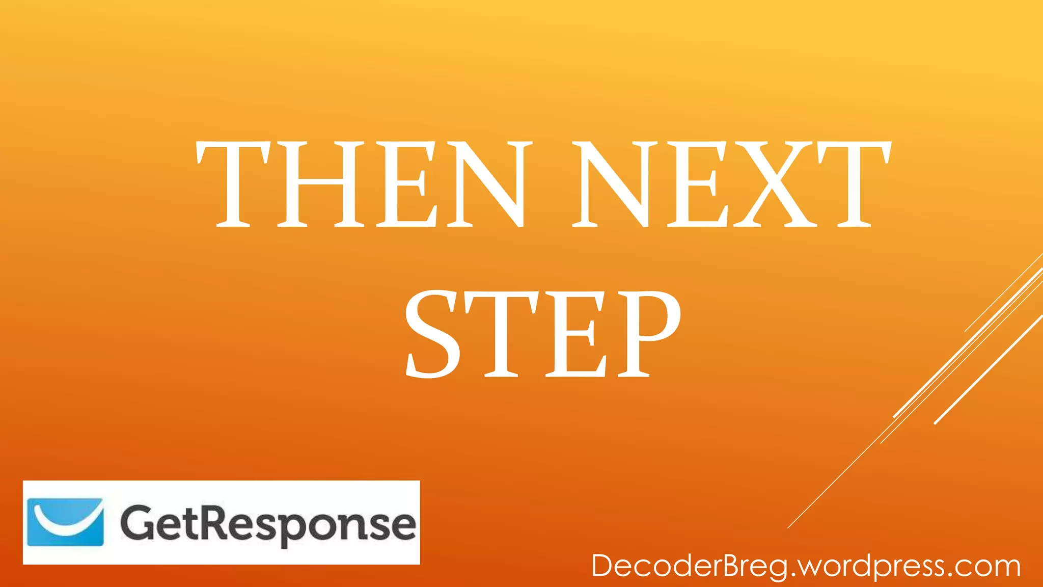 THEN NEXT
STEP
DecoderBreg.wordpress.com
 