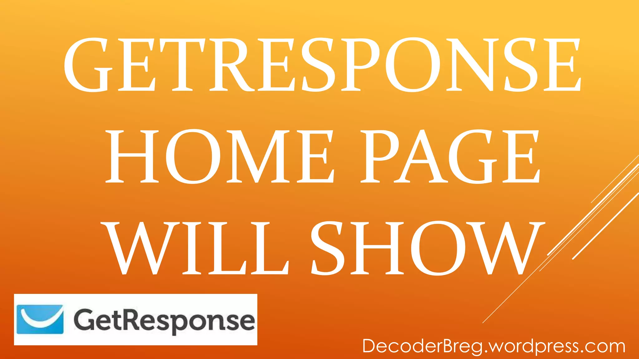 GETRESPONSE
HOME PAGE
WILL SHOW
DecoderBreg.wordpress.com
 