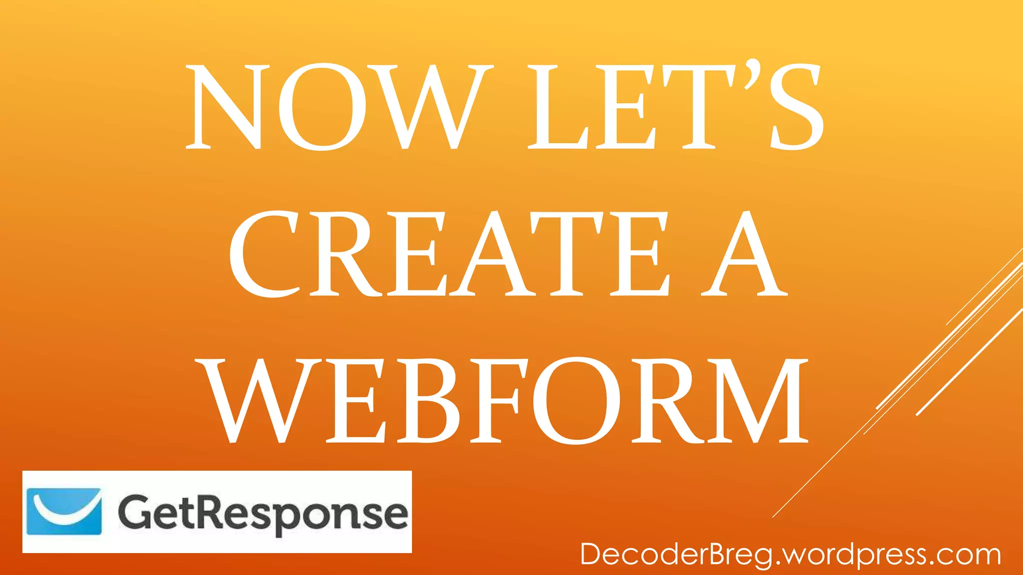 NOW LET’S
CREATE A
WEBFORM
DecoderBreg.wordpress.com
 
