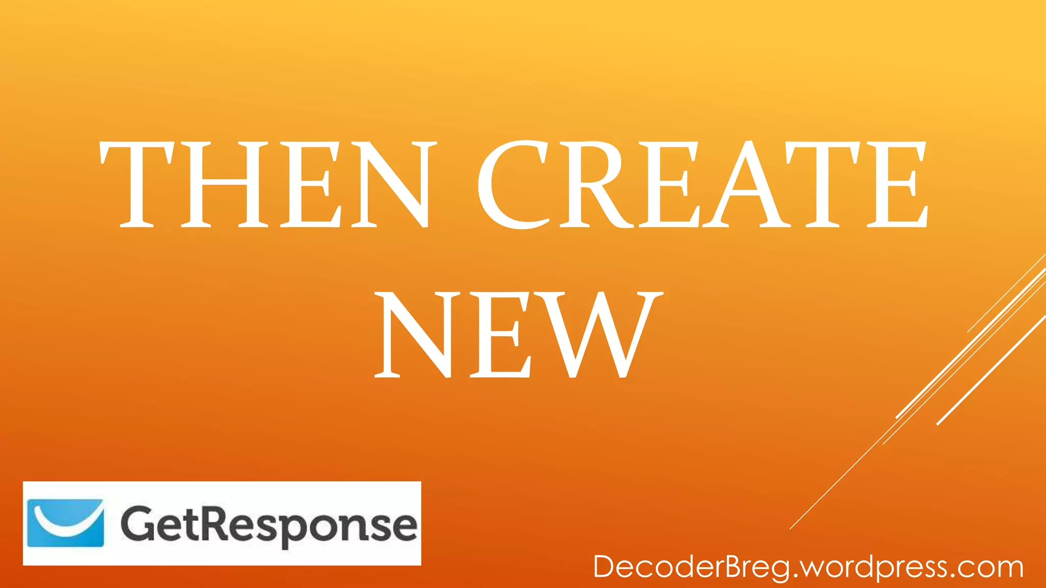 THEN CREATE
NEW
DecoderBreg.wordpress.com
 