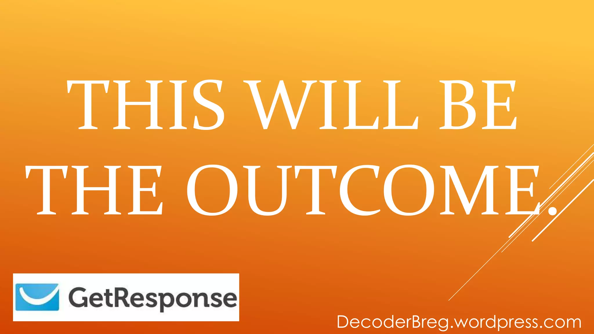 THIS WILL BE
THE OUTCOME.
DecoderBreg.wordpress.com
 