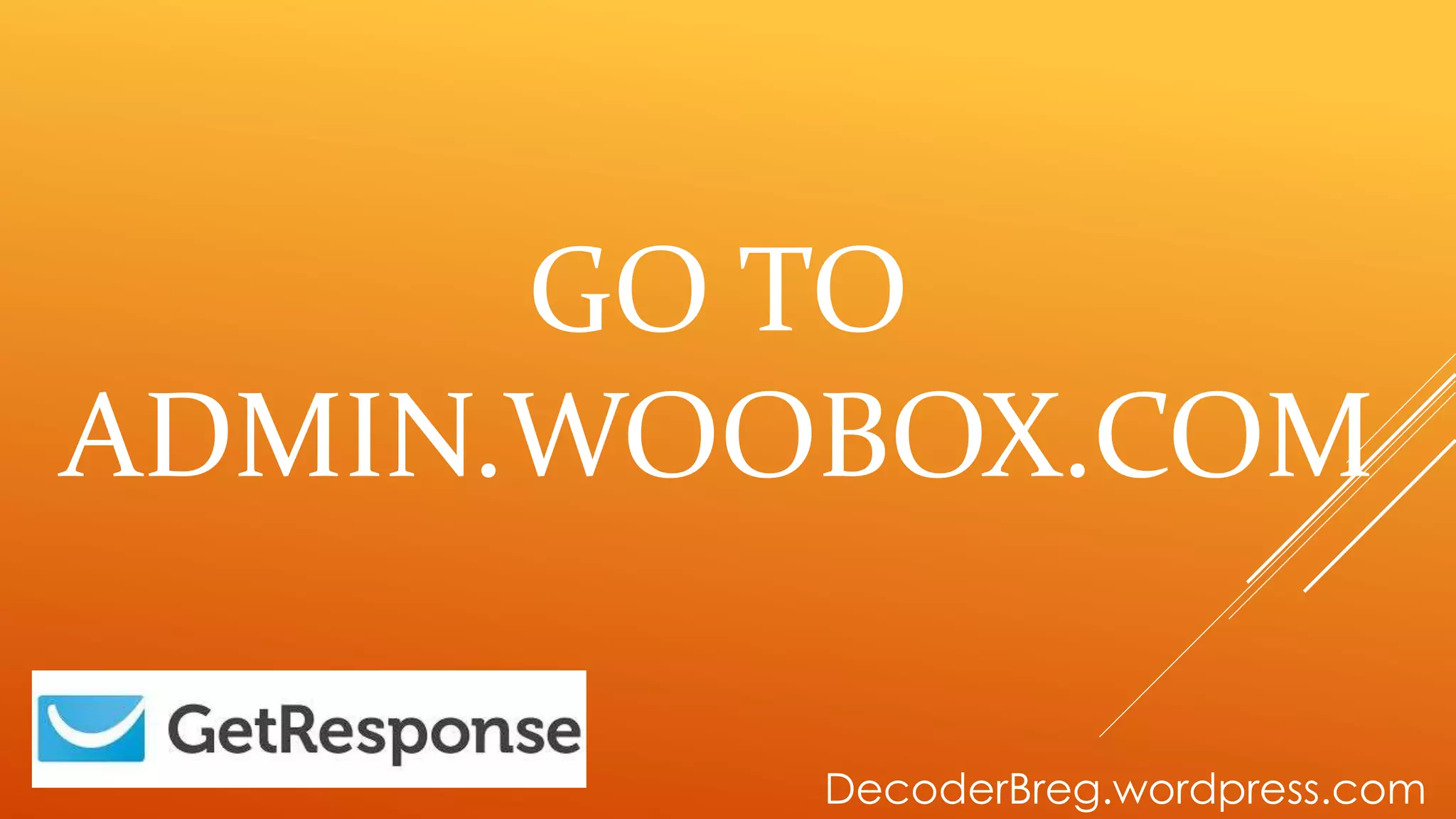 GO TO
ADMIN.WOOBOX.COM
DecoderBreg.wordpress.com
 