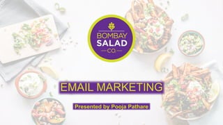 EMAIL MARKETING
Presented by Pooja Pathare
 