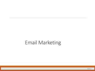 Slide 1
Email Marketing
 