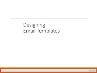 Slide 31
Designing
Email Templates
 