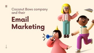 Email
Marketing
Coconut Bows company
and their
 