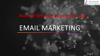 EMAIL MARKETING
Accentel Software Solutions Pvt. Ltd
 