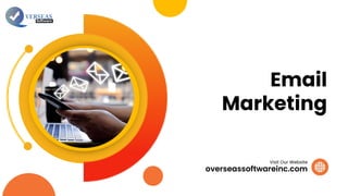 Email
Marketing
overseassoftwareinc.com
Visit Our Website
 