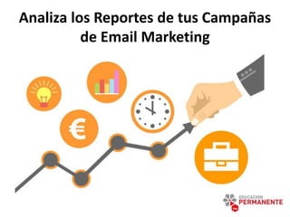 Analiza los Reportes de tus Campañas
de Email Marketing
 