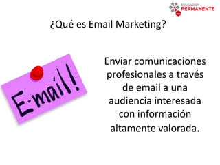 ¿Qué es Email Marketing?
www.existaya.com
Enviar comunicaciones
profesionales a través
de email a una
audiencia interesada
con información
altamente valorada.
 