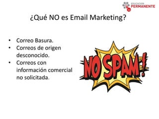 ¿Qué NO es Email Marketing?
www.existaya.com
• Correo Basura.
• Correos de origen
desconocido.
• Correos con
información comercial
no solicitada.
 