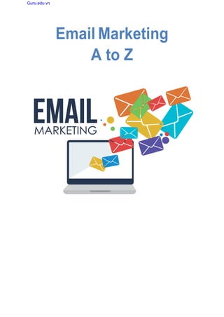 Guru.edu.vn
Email Marketing
A to Z
 