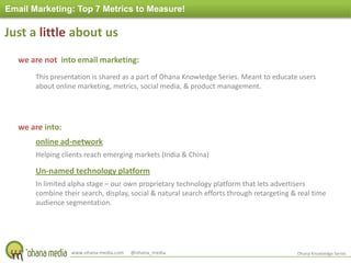 Email Marketing: Top 7 Metrics to Measure!<br />Just a little about us<br />we are not  into email marketing:<br />This pr...