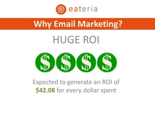 HUGE ROI
Expected to generate an ROI of
$42.08 for every dollar spent
Why Email Marketing?
 