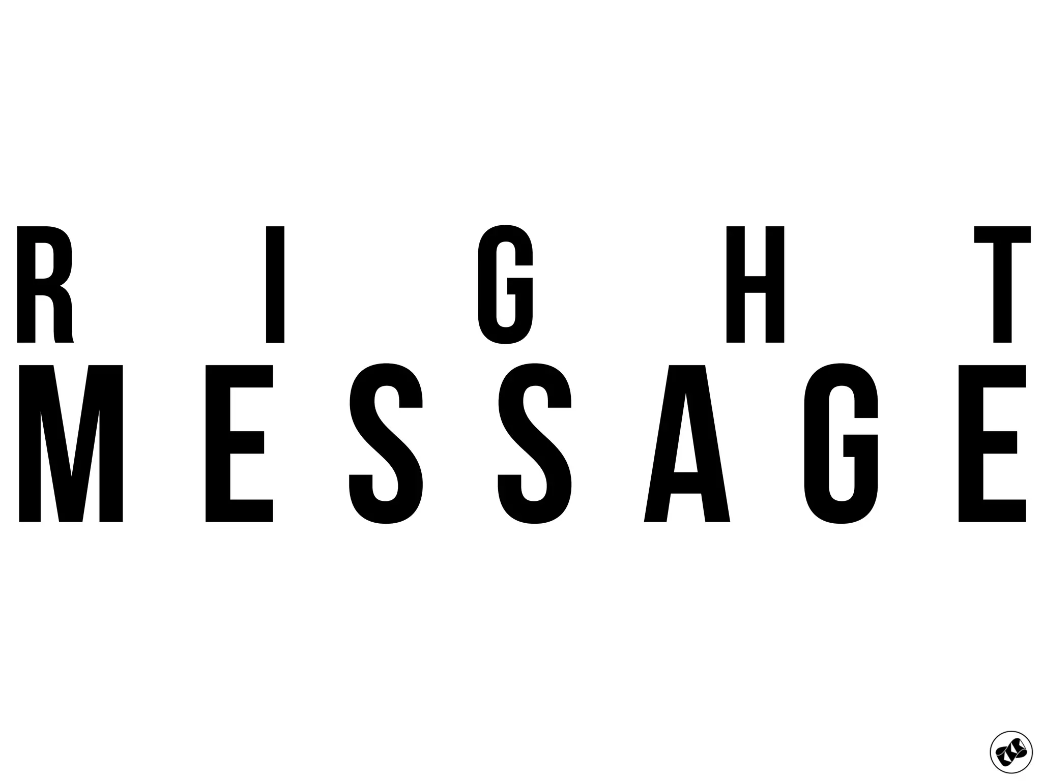 R i g h t
M e s s a g e
 