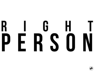 R i g h t
P e r s o n
 
