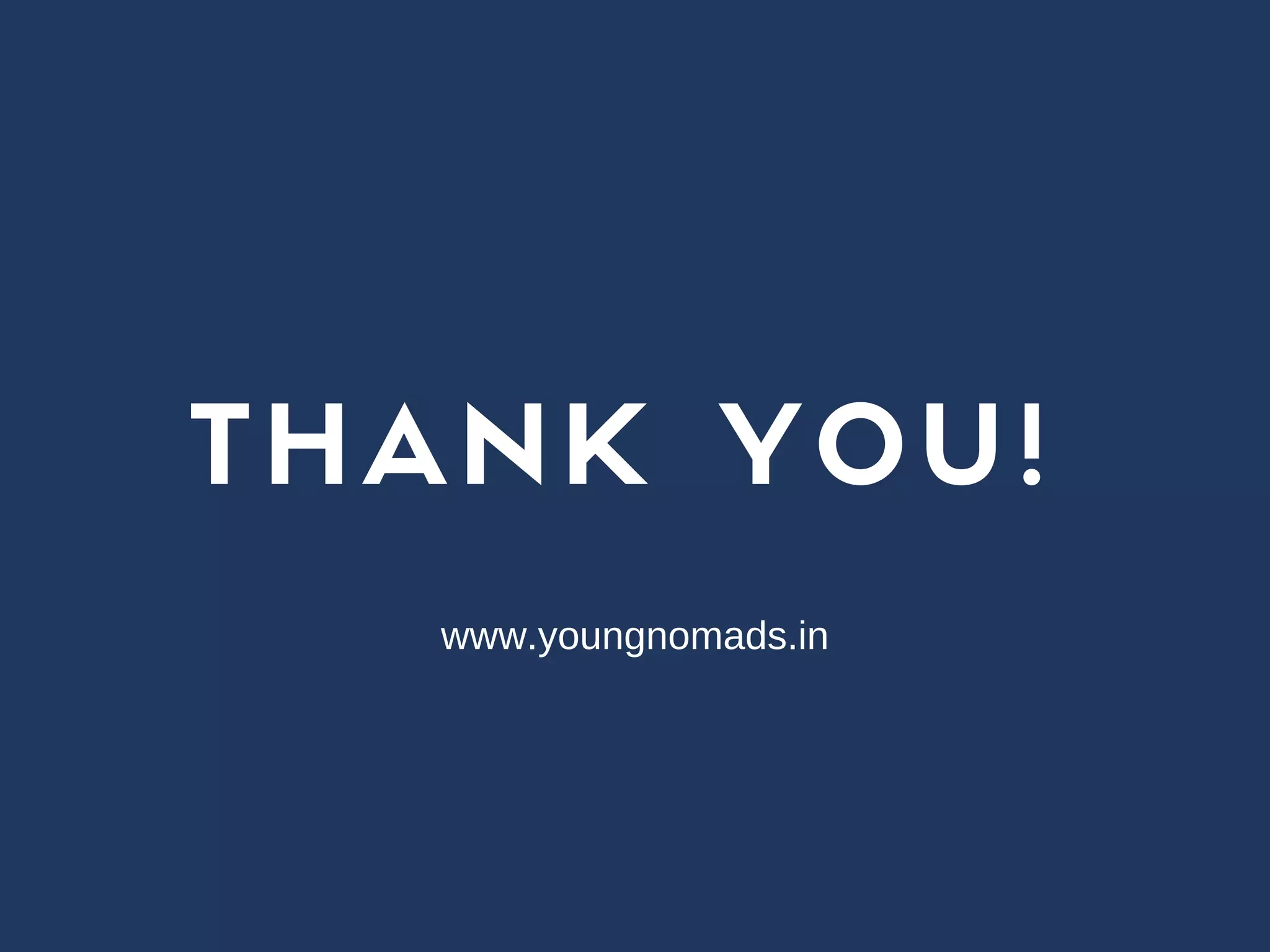 THANK YOU!
www.youngnomads.in
 