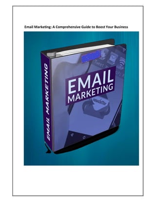 Email Marketing: A Comprehensive Guide to Boost Your Business
 
