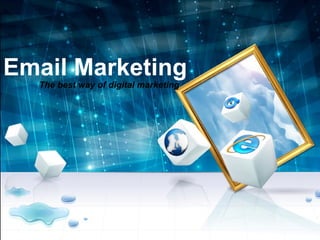 Email Marketing
The best way of digital marketing
 