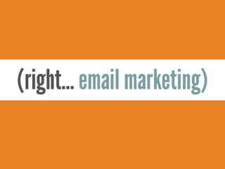(right… email marketing)
 
