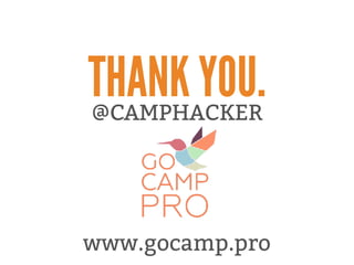 THANK YOU.
www.gocamp.pro
@CAMPHACKER
 
