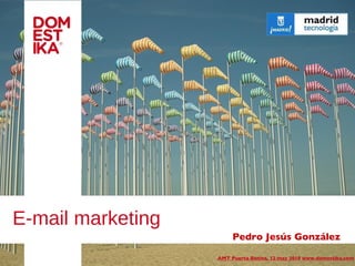 E-mail marketing Pedro Jesús González  AMT Puerta Bonita, 12 may 2010   www.domestika.com 