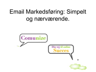 Email Markedsføring: Simpelt og nærværende. 