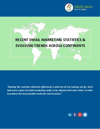 “Gaining the customer attention effectively is what we all are looking out for. Each and every aspect of email marketing needs to be aligned with each other, in order to produce the best possible results for your business.” 
RECENT EMAIL MARKETING STATISTICS & EVOLVING TRENDS ACROSS CONTINENTS  