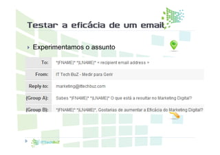 Testar a eficácia de um email

   Experimentamos o assunto
 