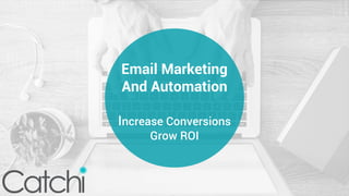 Email Marketing
And Automation
Increase Conversions
Grow ROI
 