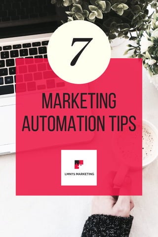7
MARKETING
AUTOMATION TIPS
 