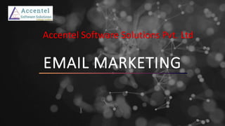 EMAIL MARKETING
Accentel Software Solutions Pvt. Ltd
 