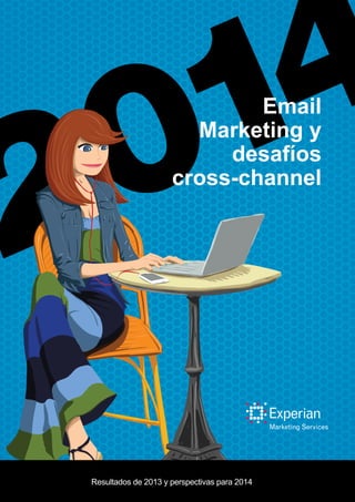 Email
Marketing y
desafíos
cross-channel
Resultados de 2013 y perspectivas para 2014
 