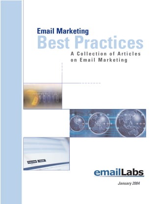 Email Marketing
A C o l l e c t i o n o f A r t i c l e s
o n E m a i l M a r k e t i n g
January 2004
mailLabse
Best Practices
 