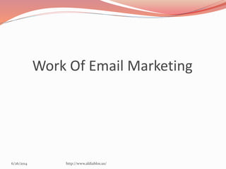 Work Of Email Marketing
6/26/2014 http://www.aldiablos.us/
 