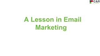 A Lesson in Email
Marketing

 