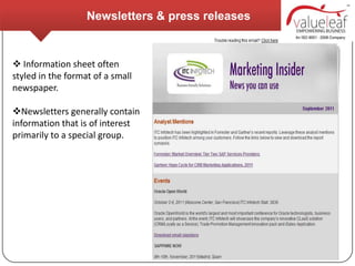 Newsletters & press releases



 Information sheet often
styled in the format of a small
newspaper.

Newsletters generally contain
information that is of interest
primarily to a special group.
 