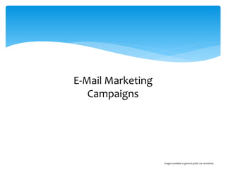 E-Mail Marketing
Campaigns
Images available to general public via newsletter
 