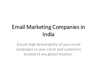 Email Marketing Companies in
India
Ensure high deliverability of your email
campaigns to your client and customers
located at any global location.

 