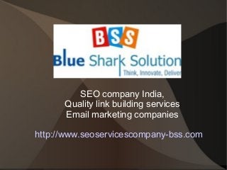 SEO company India,
Quality link building services
Email marketing companies
http://www.seoservicescompany-bss.com

 
