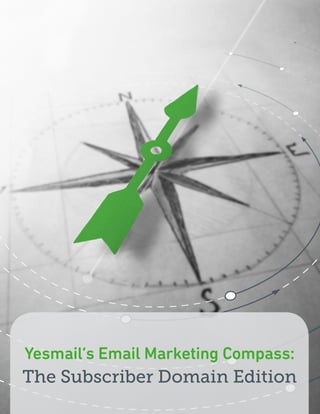 Yesmail’s Email Marketing Compass:
The Subscriber Domain Edition

 