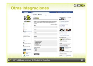 Otras integraciones




10/11/11	
  Departamento	
  de	
  Marke.ng	
  -­‐	
  Socialtec	
     29	
  
 