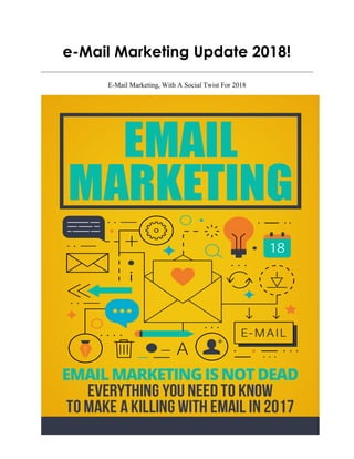 e-Mail Marketing Update 2018!
E-Mail Marketing, With A Social Twist For 2018
 