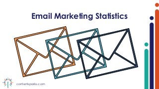 contentsparks.com
Email Marketing Statistics
 