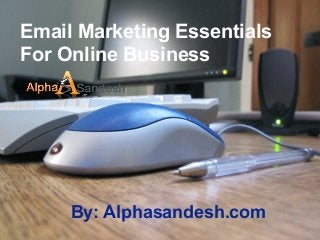 Email Marketing Essentials
For Online Business
By: Alphasandesh.com
 