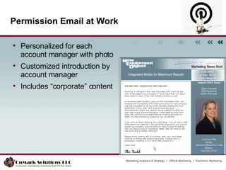 Permission Email at Work Personalized for each account manager with photo Customized introduction by account manager Includes “corporate” content 