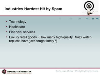 Industries Hardest Hit by Spam Technology Healthcare Financial services Luxury retail goods. (How many high-quality Rolex watch replicas have  you  bought lately?)  