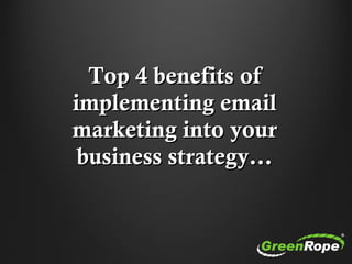 Top 4 benefits ofTop 4 benefits of
implementing emailimplementing email
marketing into yourmarketing into your
business st...